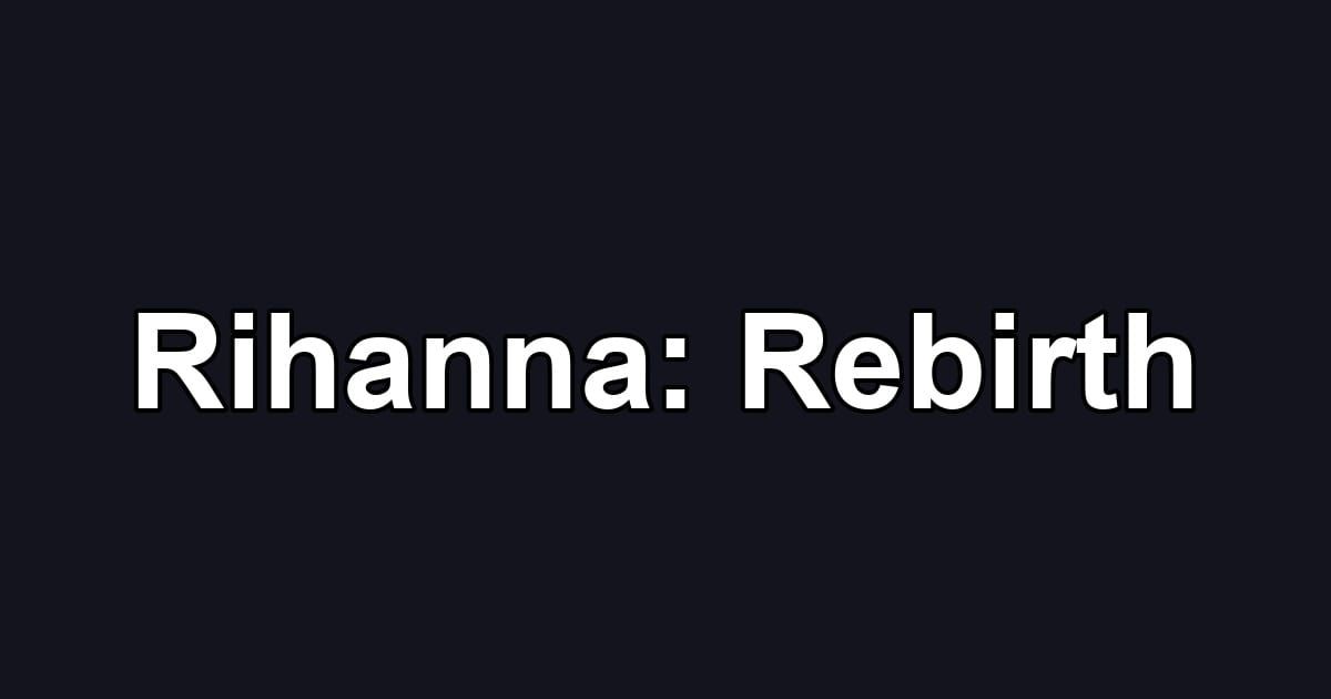 Rihanna: Rebirth