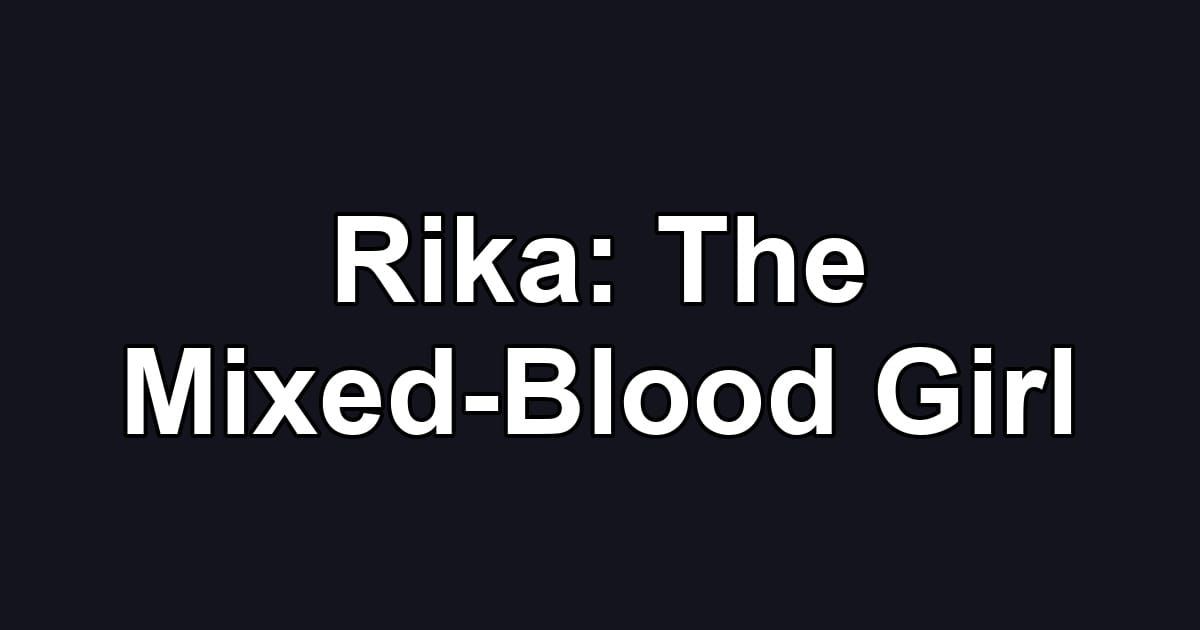 Rika: The Mixed-Blood Girl