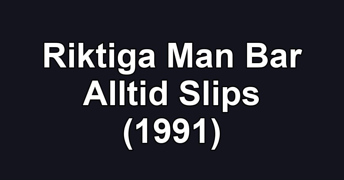 Riktiga Man Bar Alltid Slips (1991)