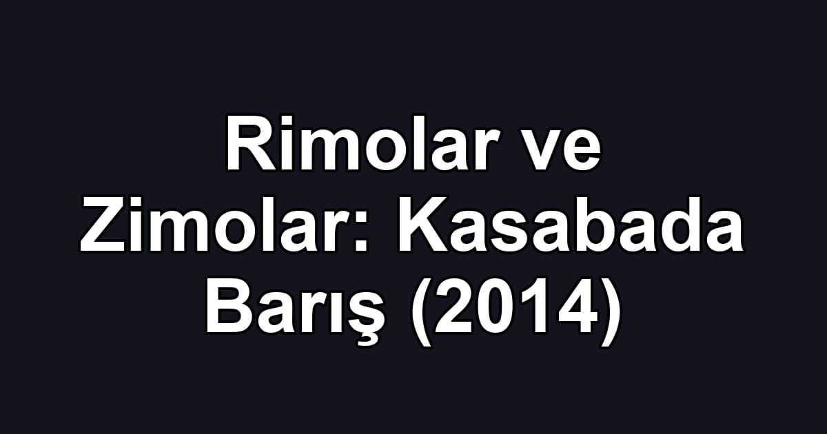 Rimolar ve Zimolar: Kasabada Barış (2014)