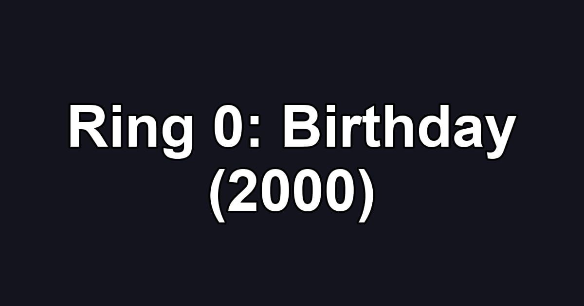 Ring 0: Birthday (2000)