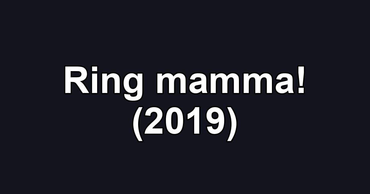 Ring mamma! (2019)