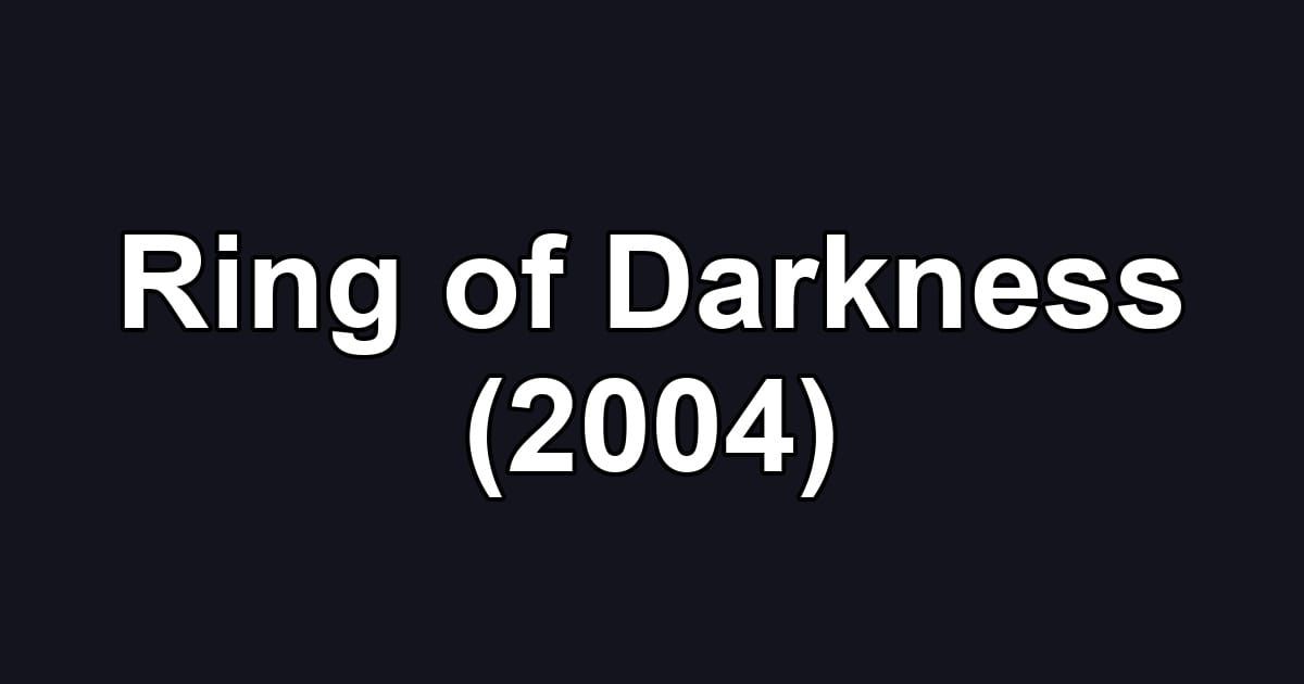 Ring of Darkness (2004)