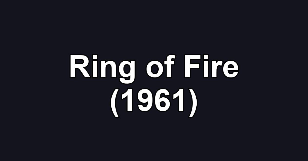 Ring of Fire (1961)