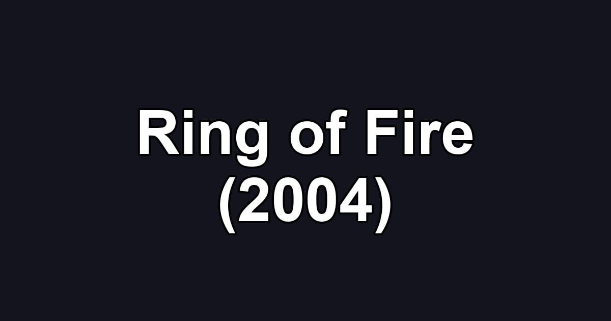Ring of Fire (2004)