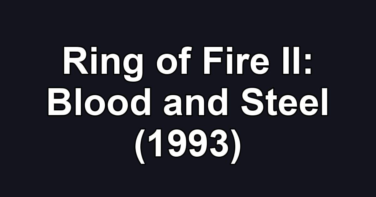 Ring of Fire II: Blood and Steel (1993)