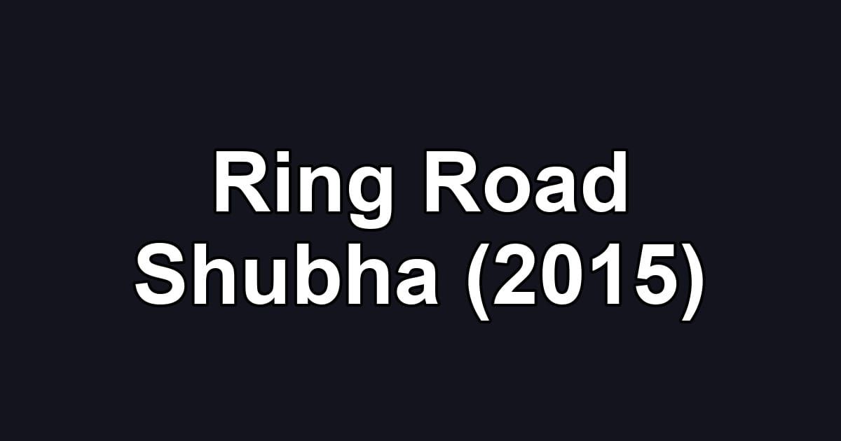 Ring Road Shubha (2015)