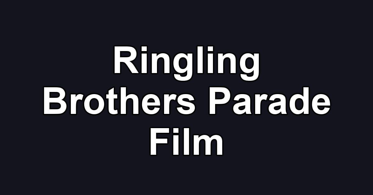 Ringling Brothers Parade Film