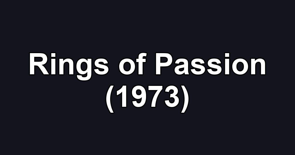 Rings of Passion (1973)