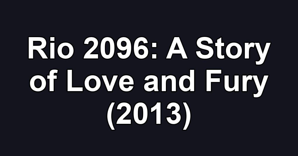 Rio 2096: A Story of Love and Fury (2013)