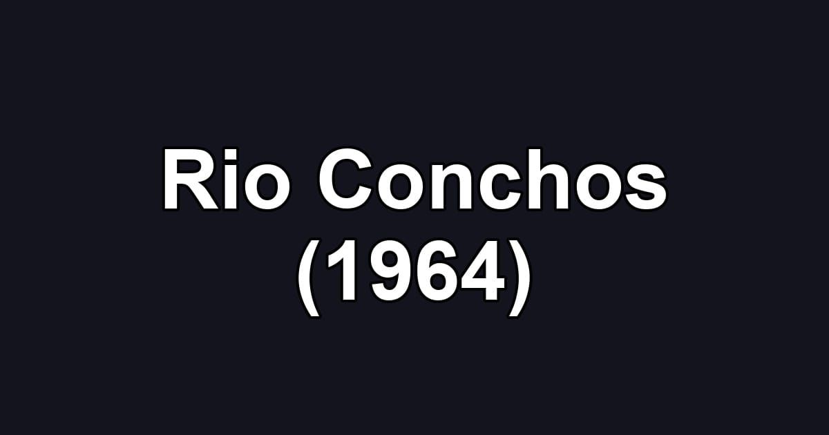 Rio Conchos (1964)