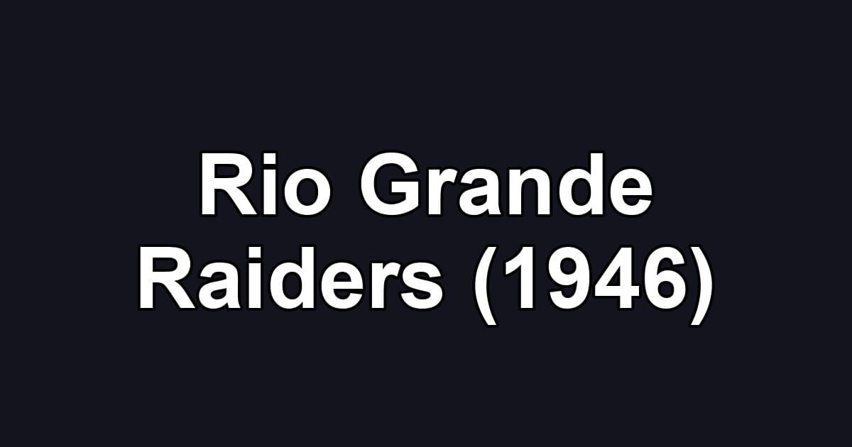Rio Grande Raiders (1946)