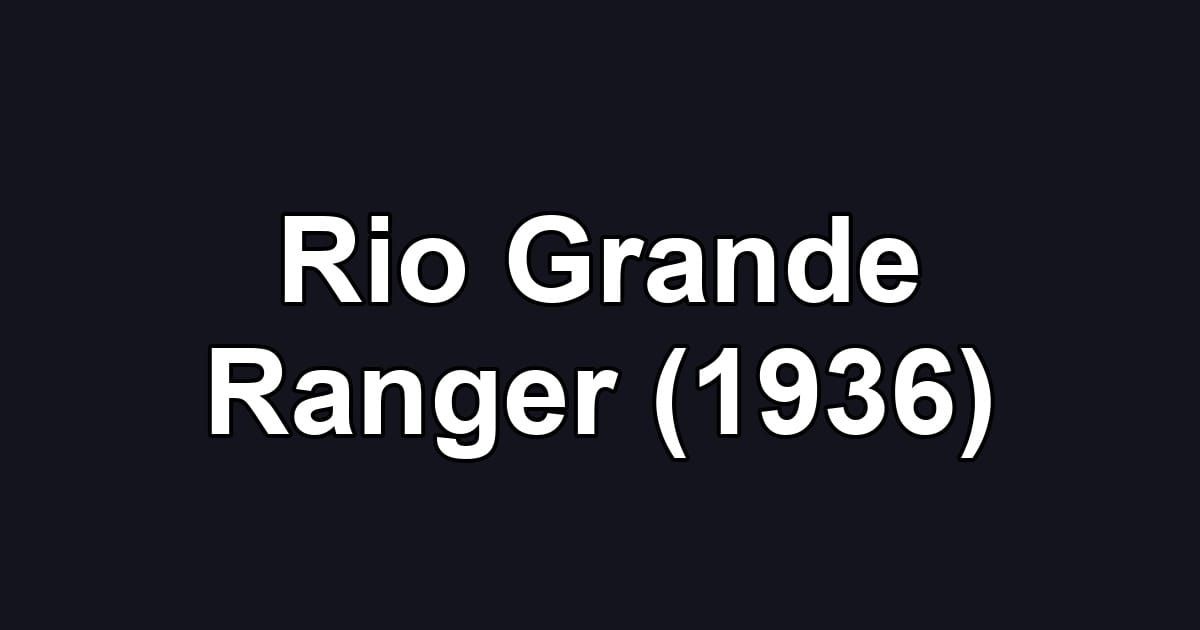 Rio Grande Ranger (1936)