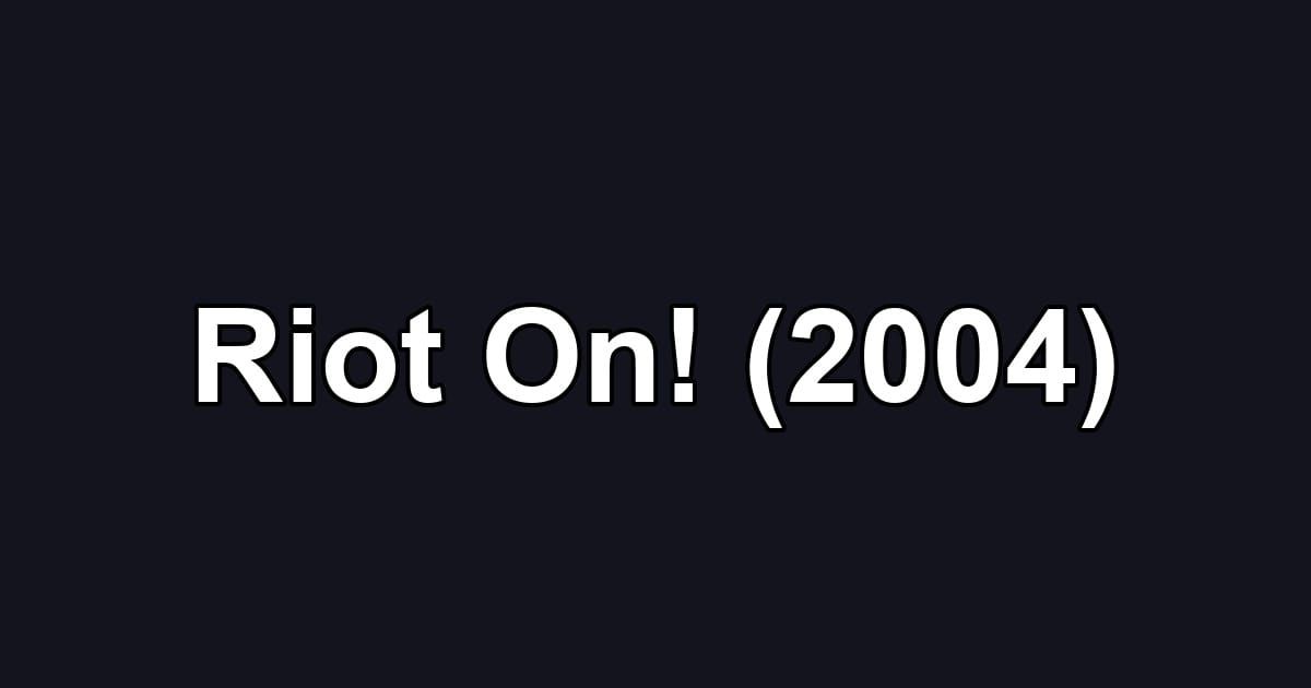 Riot On! (2004)