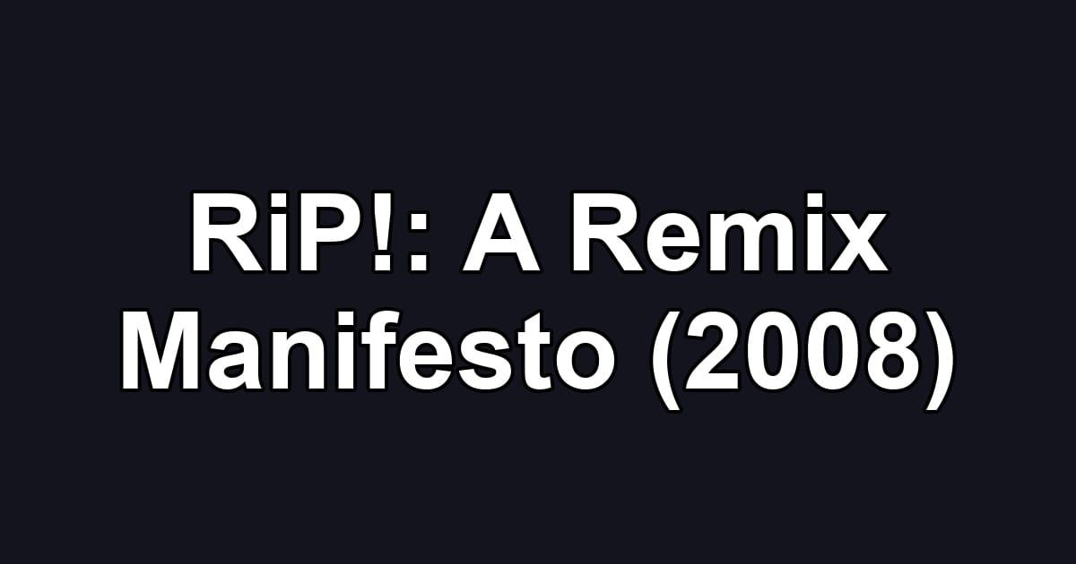 RiP!: A Remix Manifesto (2008)