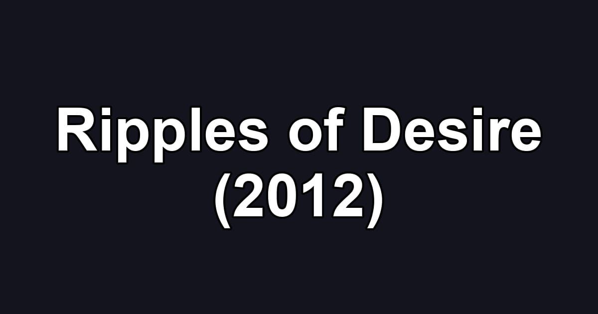 Ripples of Desire (2012)