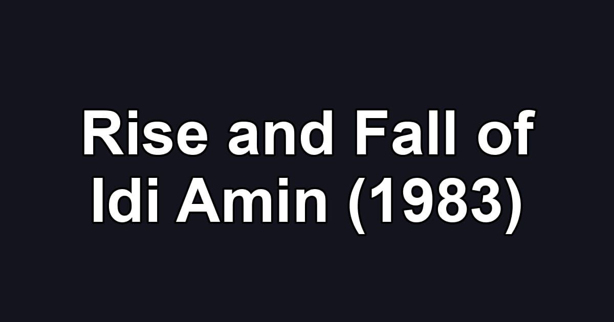 Rise and Fall of Idi Amin (1983)