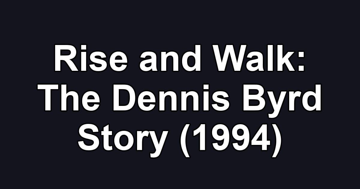 Rise and Walk: The Dennis Byrd Story (1994)