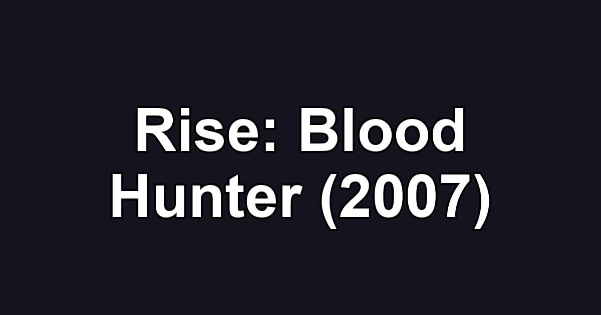 Rise: Blood Hunter (2007)