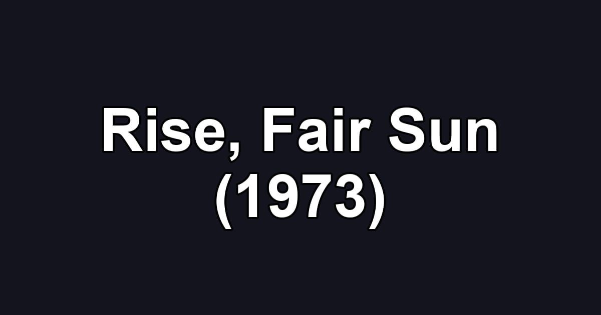 Rise, Fair Sun (1973)