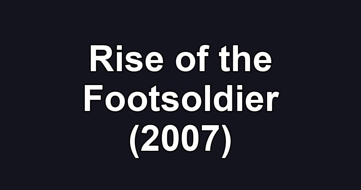 Rise of the Footsoldier (2007)