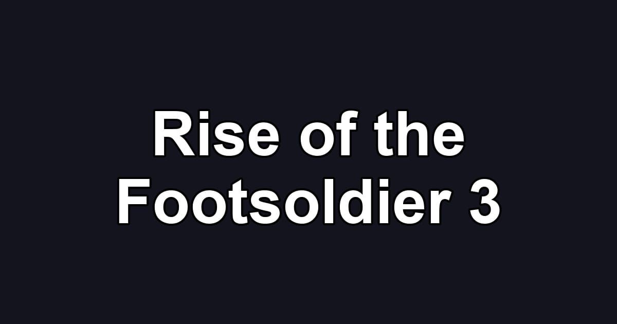 Rise of the Footsoldier 3
