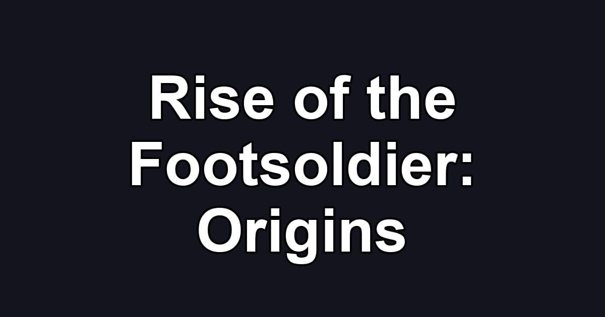 Rise of the Footsoldier: Origins