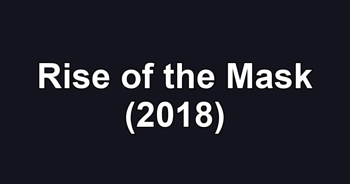 Rise of the Mask (2018)