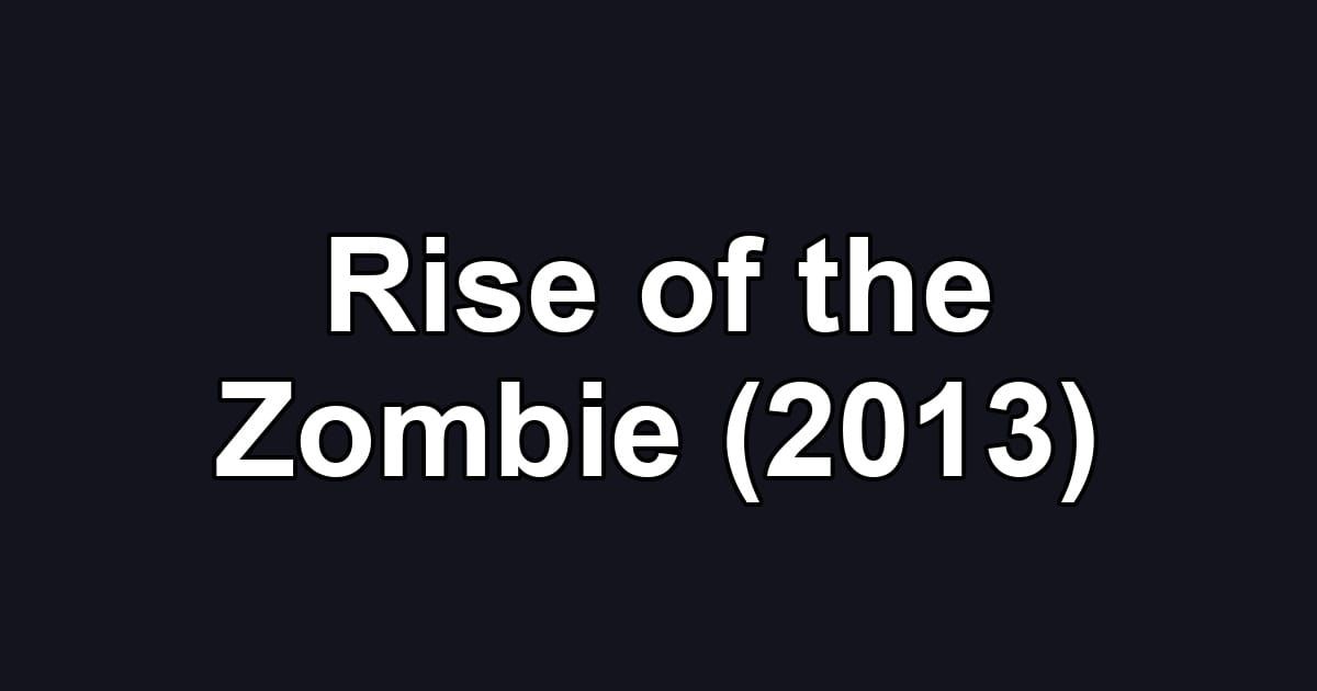 Rise of the Zombie (2013)