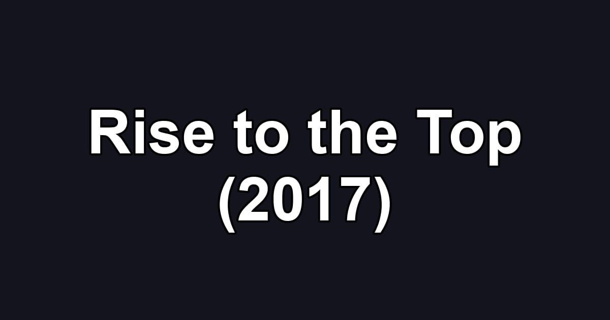 Rise to the Top (2017)