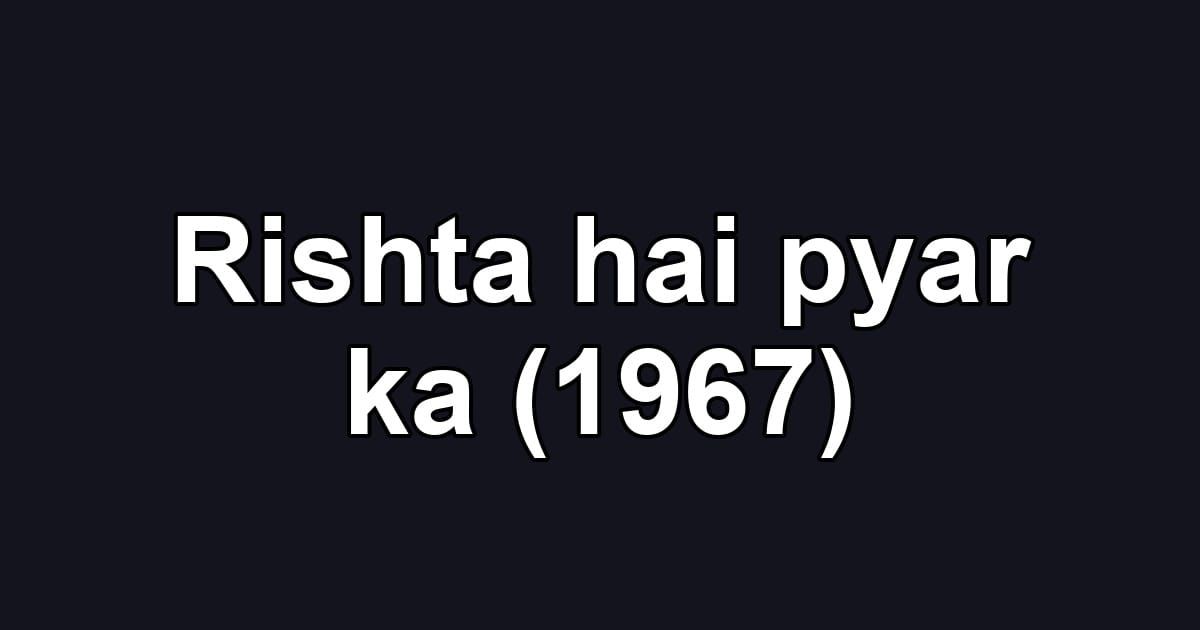 Rishta hai pyar ka (1967)