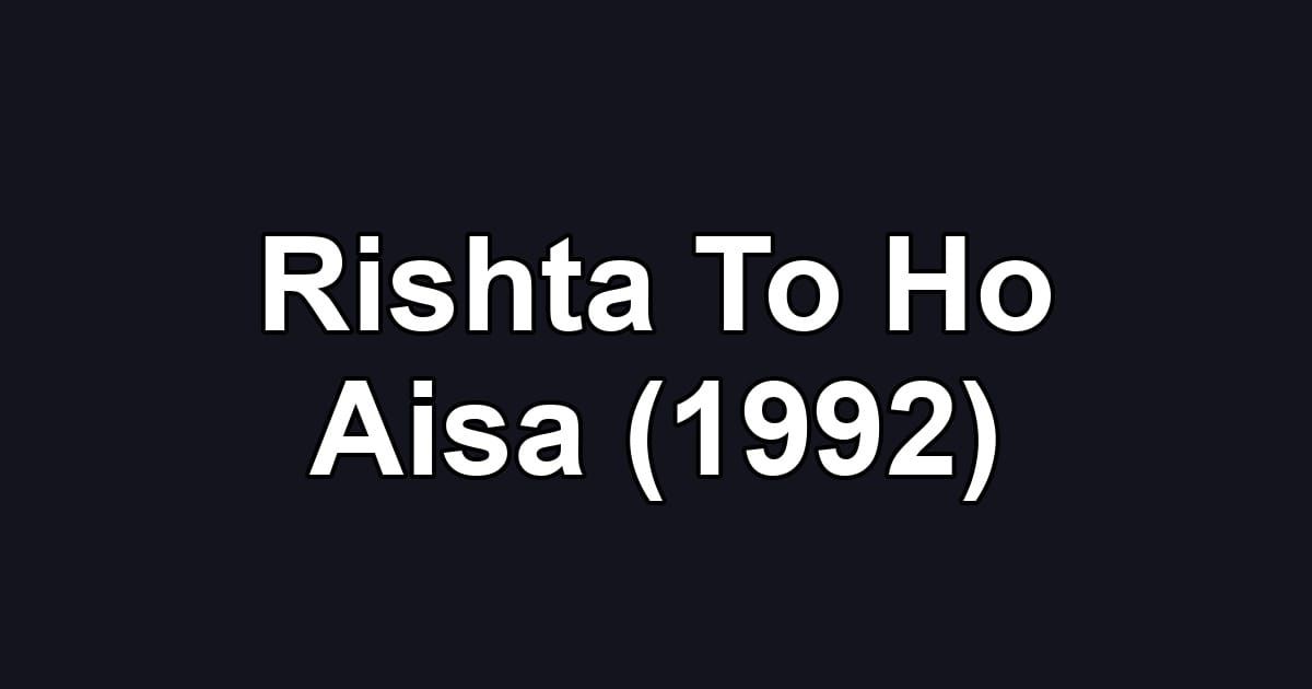 Rishta To Ho Aisa (1992)