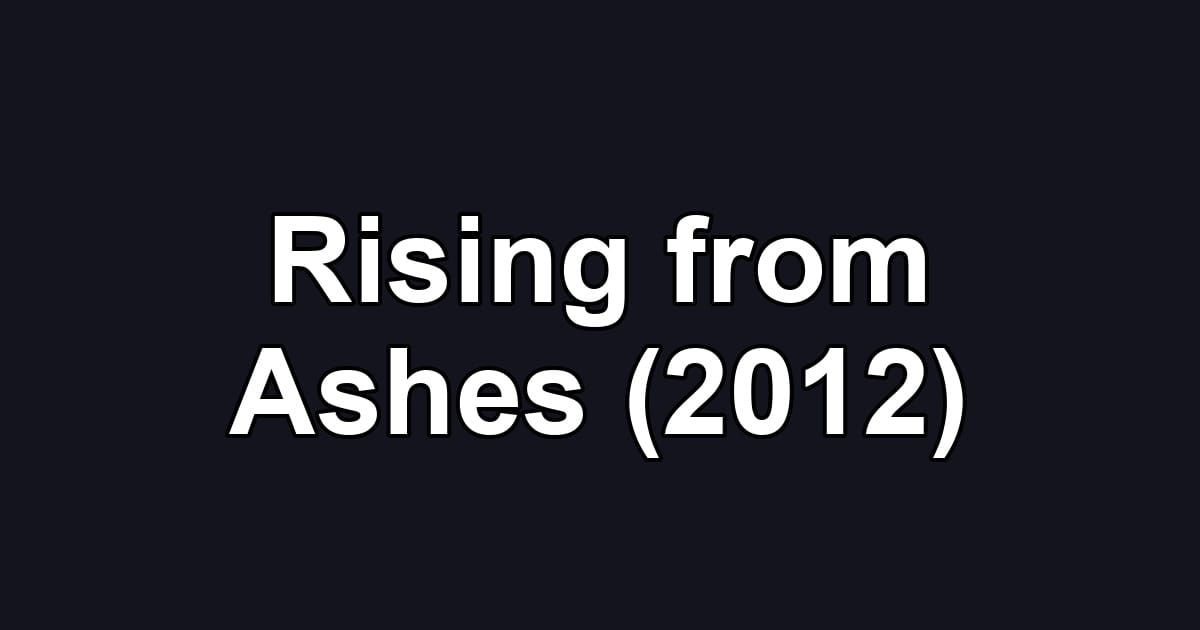 Rising from Ashes (2012)