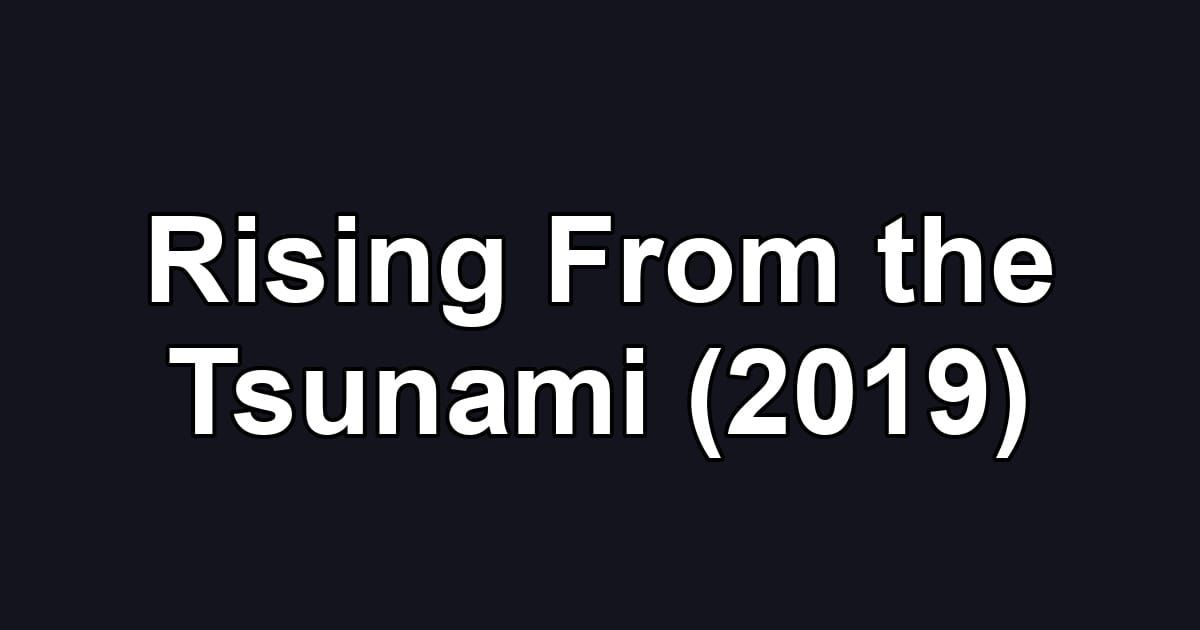 Rising From the Tsunami (2019)