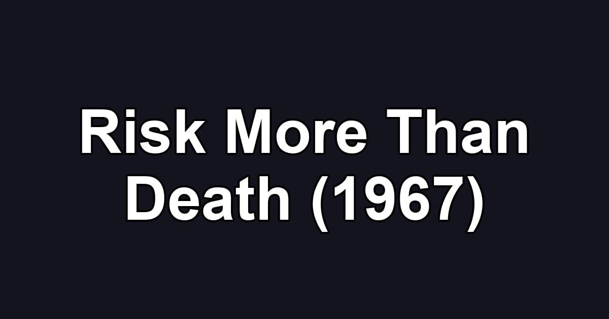 Risk More Than Death (1967)