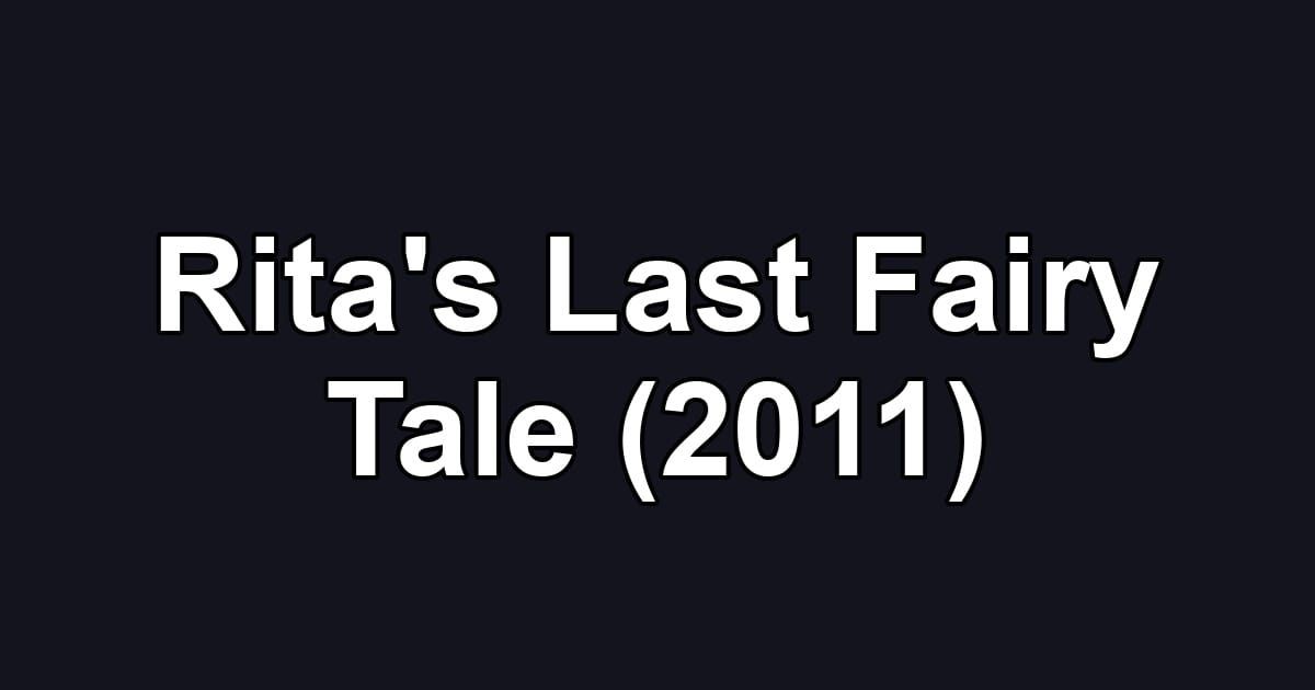 Rita's Last Fairy Tale (2011)