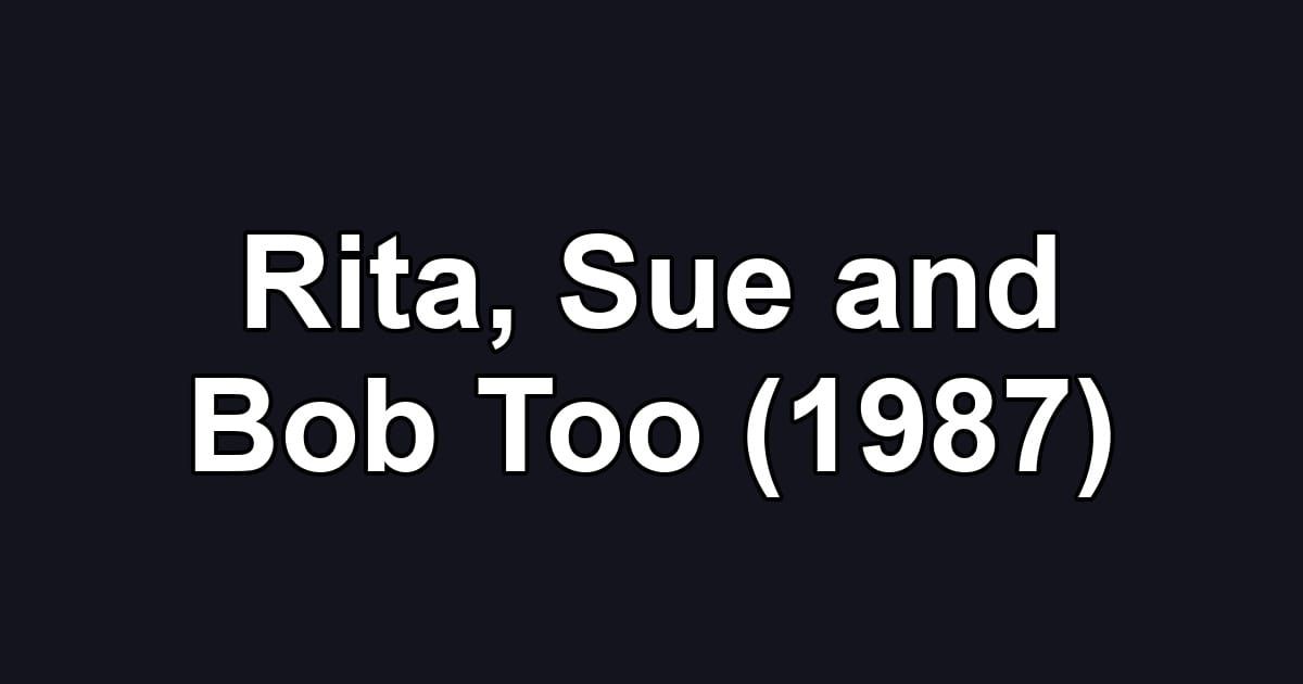 Rita, Sue and Bob Too (1987)