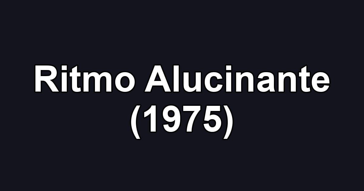 Ritmo Alucinante (1975)