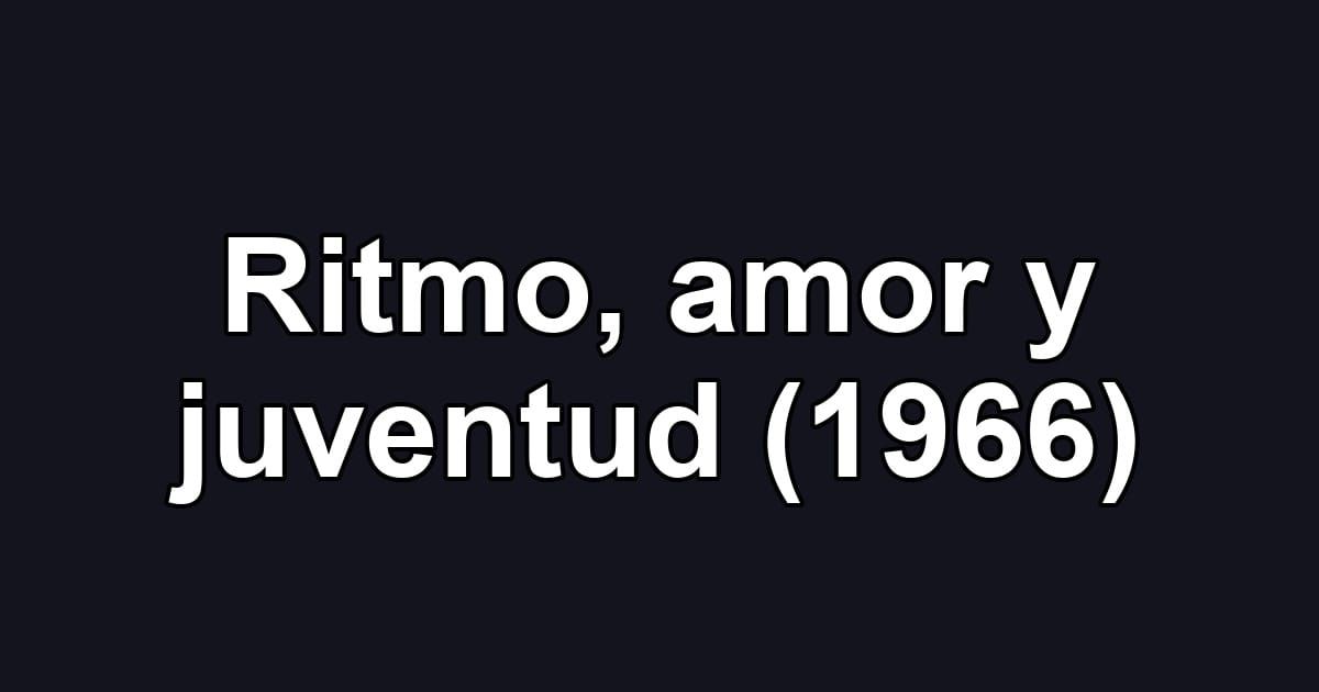 Ritmo, amor y juventud (1966)