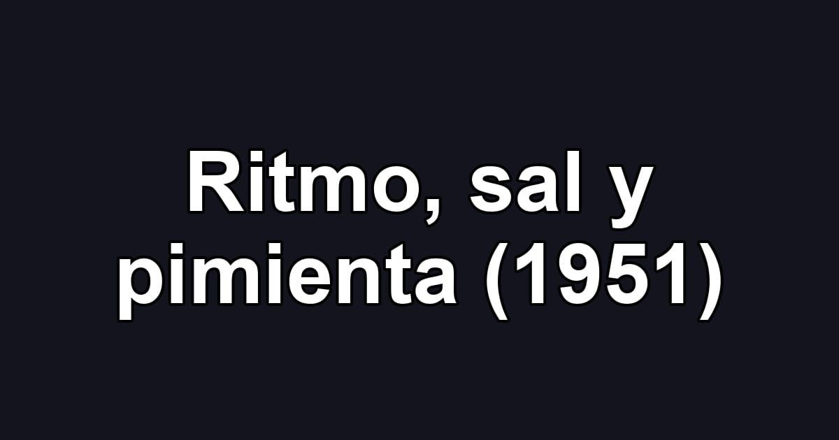 Ritmo, sal y pimienta (1951)