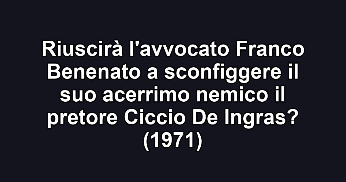 Riuscirà l'avvocato Franco Benenato a sconfiggere il suo acerrimo nemico il pretore Ciccio De Ingras? (1971)