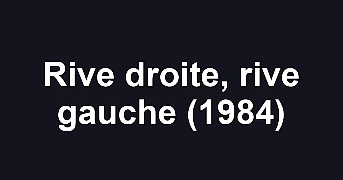 Rive droite, rive gauche (1984)