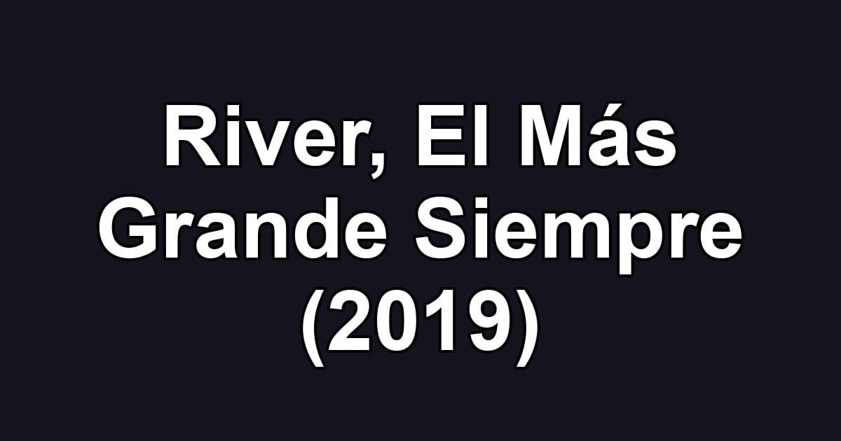 River, El Más Grande Siempre (2019)