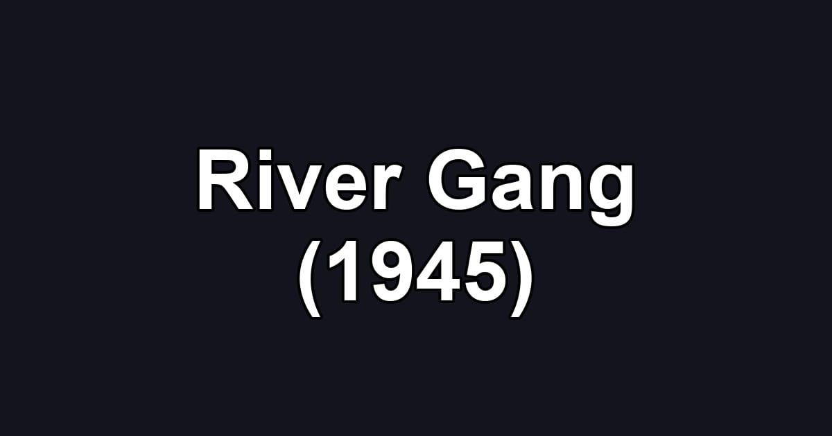 River Gang (1945)