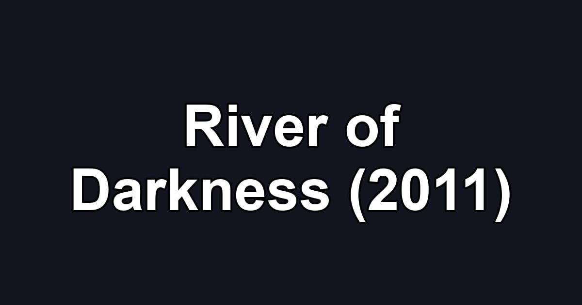 River of Darkness (2011)