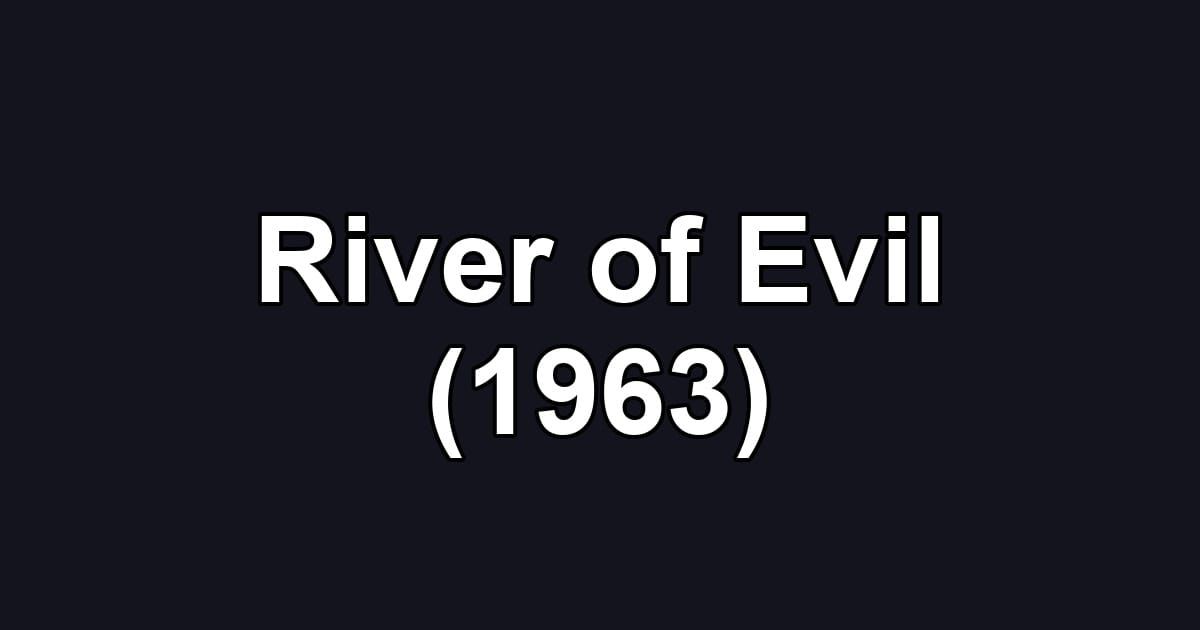 River of Evil (1963)