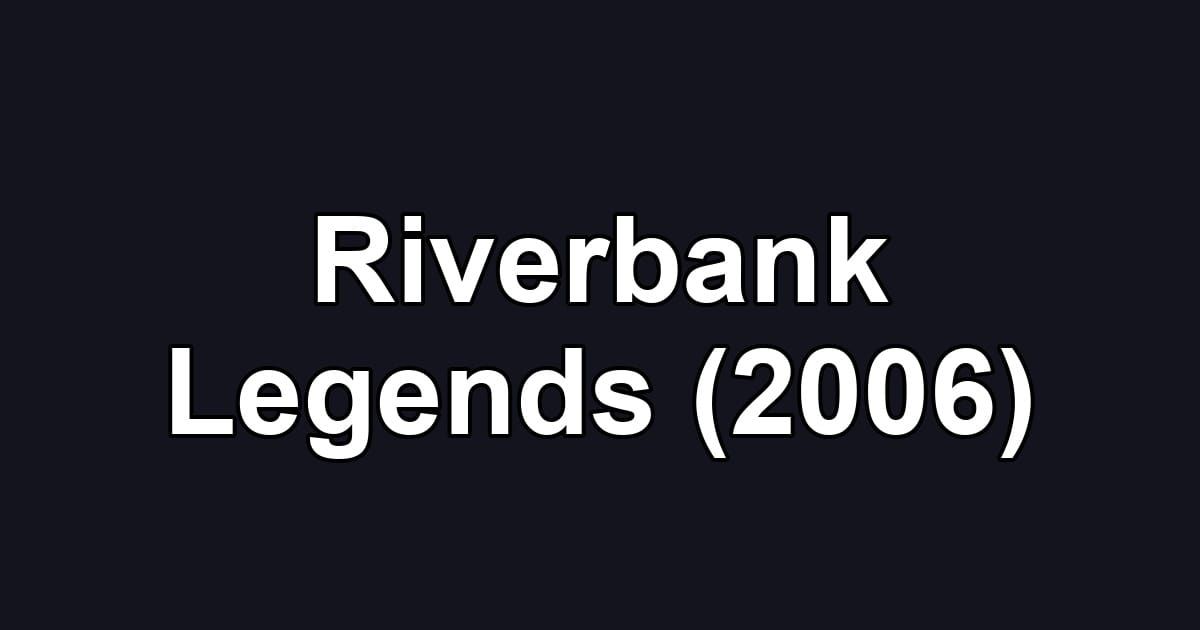 Riverbank Legends (2006)