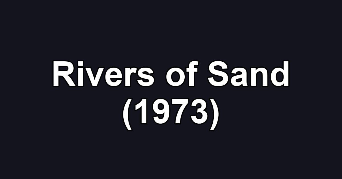 Rivers of Sand (1973)