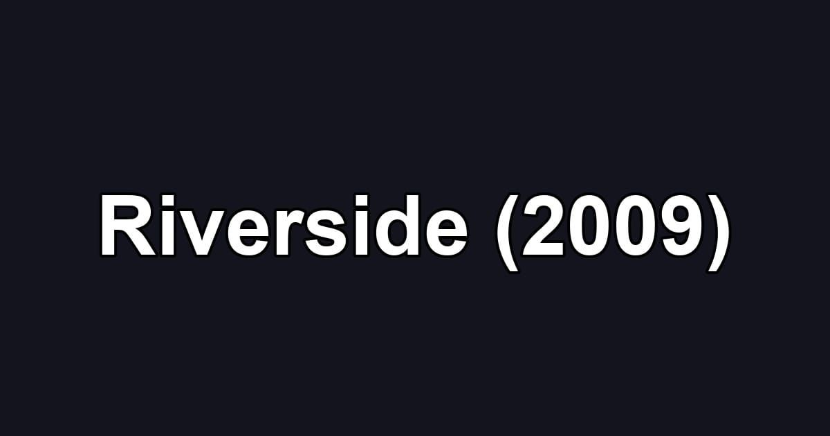 Riverside (2009)