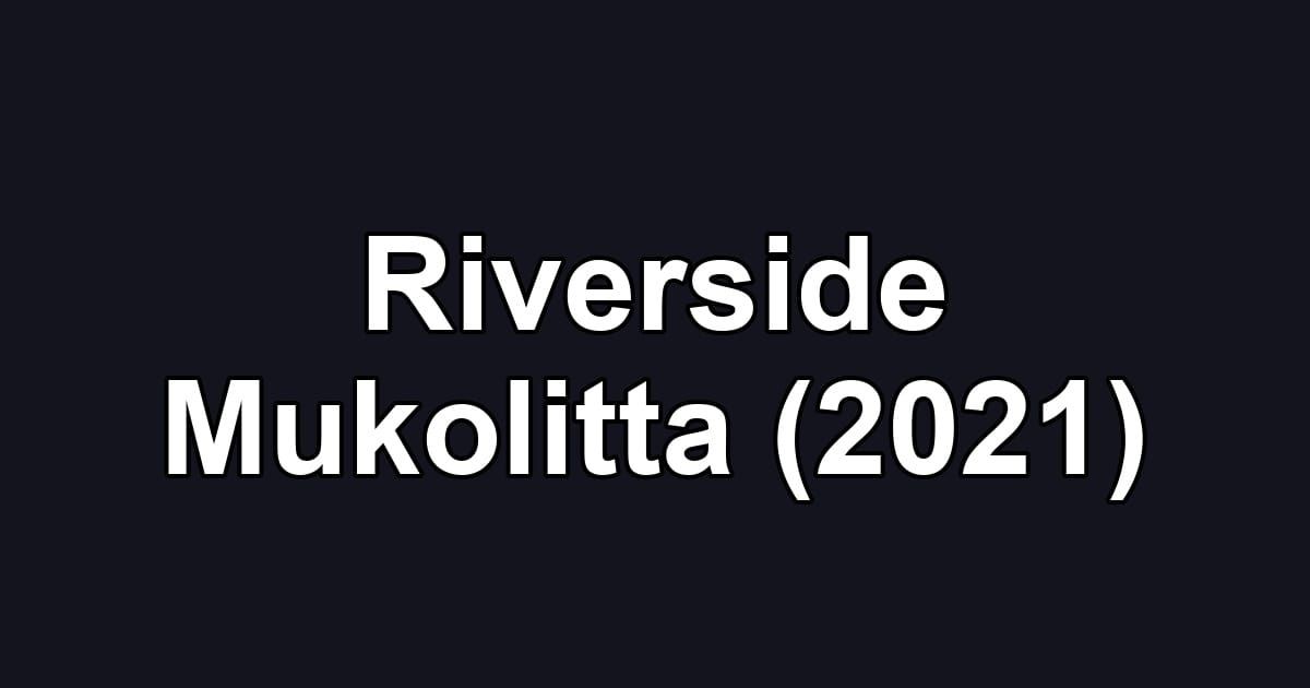 Riverside Mukolitta (2021)